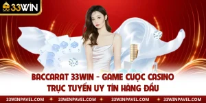 Baccarat 33WIN - Game Cược Casino Trực Tuyến Uy Tín Hàng Đầu