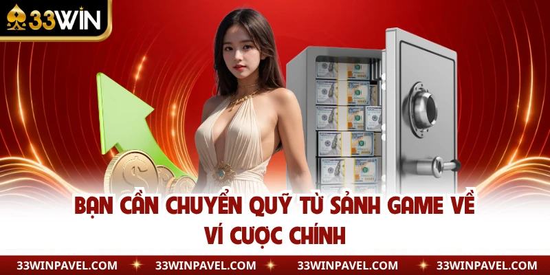 Bạn cần chuyển quỹ từ sảnh game về ví cược chính