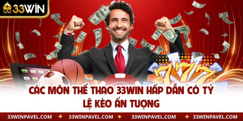 Các môn thể thao 33WIN hấp dẫn có tỷ lệ kèo ấn tượng 