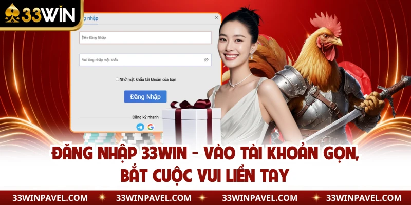 Đăng Nhập 33WIN - Vào Tài Khoản Gọn, Bắt Cuộc Vui Liền Tay