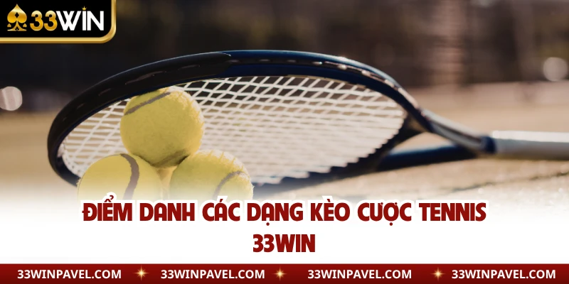 Điểm danh các dạng kèo cược tennis 33WIN