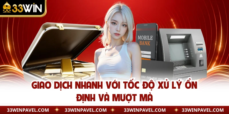 Giao dịch nhanh với tốc độ xử lý ổn định và mượt mà