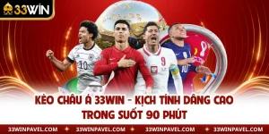 Kèo Châu Á 33WIN - Kịch Tính Dâng Cao Trong Suốt 90 Phút