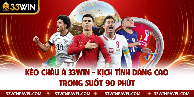 Kèo Châu Á 33WIN - Kịch Tính Dâng Cao Trong Suốt 90 Phút