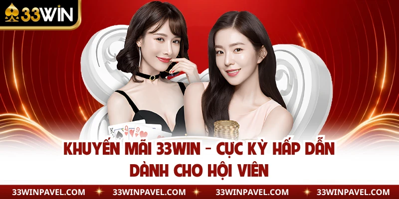 Khuyến Mãi 33WIN - Cực Kỳ Hấp Dẫn Dành Cho Hội Viên