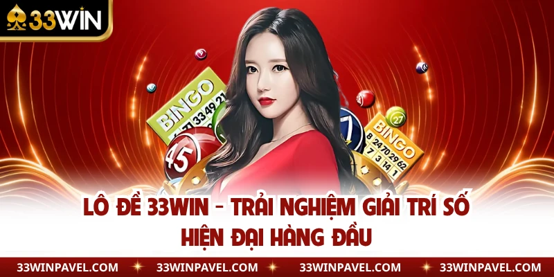 Lô Đề 33WIN - Trải Nghiệm Giải Trí Số Hiện Đại Hàng Đầu
