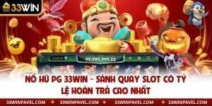 Nổ Hũ PG 33WIN - Sảnh Quay Slot Có Tỷ Lệ Hoàn Trả Cao Nhất