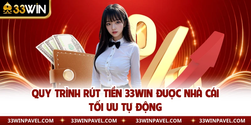 Quy trình rút tiền 33WIN được nhà cái tối ưu tự động