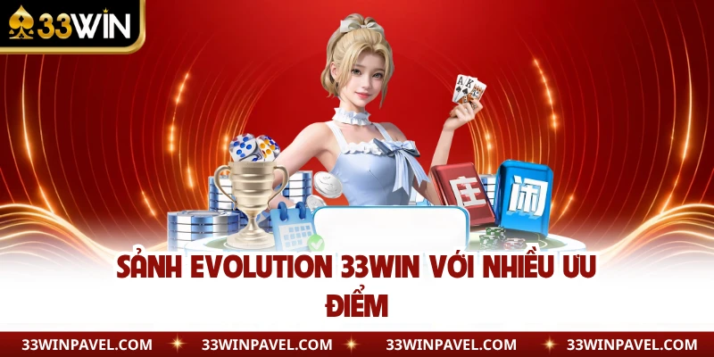 Sảnh Evolution 33WIN với nhiều ưu điểm