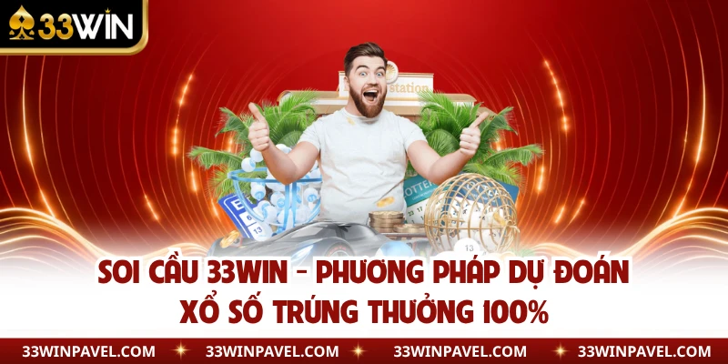 Soi Cầu 33WIN - Phương Pháp Dự Đoán Xổ Số Trúng Thưởng 100% 